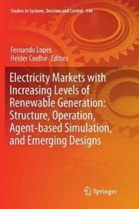 Electricity Markets with Increasing Levels of Renewable Generation: Structure, Operation, Agent-based Simulation, and Emerging Designs