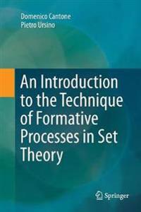 An Introduction to the Technique of Formative Processes in Set Theory