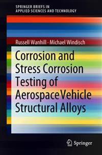 Corrosion and Stress Corrosion Testing of Aerospace Vehicle Structural Alloys