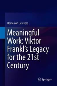 Meaningful Work: Viktor Frankl’s Legacy for the 21st Century