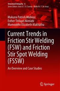 Current Trends in Friction Stir Welding (FSW) and Friction Stir Spot Welding (FSSW)