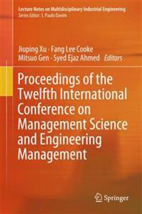 Proceedings of the Twelfth International Conference on Management Science and Engineering Management