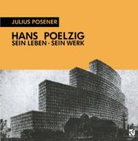 Hans Poelzig Sein Leben, sein Werk