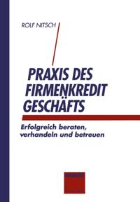 Praxis des Firmenkreditgeschäftes