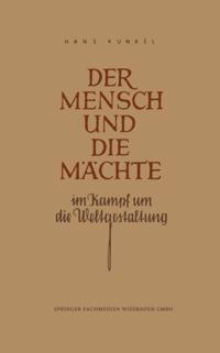 Der Mensch und die Mächte im Kampf um die Weltgestaltung