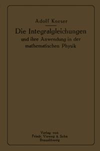 Die Integralgleichungen und ihre Anwendungen in der Mathematischen Physik