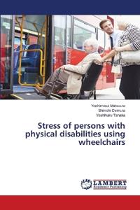 Stress of persons with physical disabilities using wheelchairs