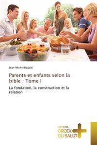 Parents et enfants selon la bible : Tome I