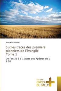 Sur les traces des premiers pionniers de l'Evangile Tome 1