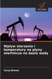 Wplyw starzenia i temperatury na plyny wiertnicze na bazie wody