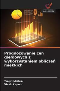 Prognozowanie cen gieldowych z wykorzystaniem obliczeń miękkich