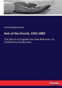 Acts of the Church, 1531-1885