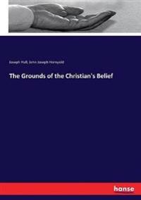 The Grounds of the Christian's Belief