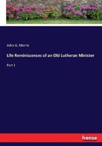 Life Reminiscences of an Old Lutheran Minister