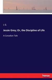 Jessie Grey; Or, the Discipline of Life