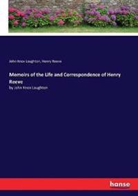Memoirs of the Life and Correspondence of Henry Reeve
