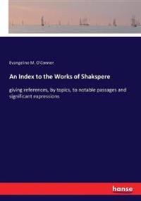 An Index to the Works of Shakspere