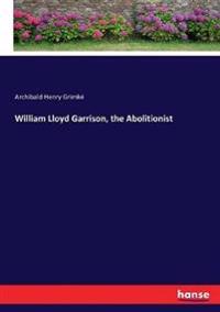 William Lloyd Garrison, the Abolitionist