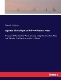 Legends of Michigan and the Old North West