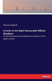 A Letter to the Right Honourable William Windham