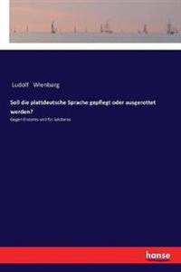 Soll die plattdeutsche Sprache gepflegt oder ausgerottet werden?