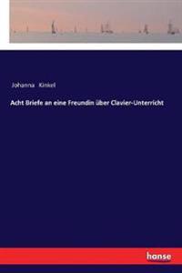 Bokomslag for "Acht Briefe an eine Freundin über Clavier-Unterricht"