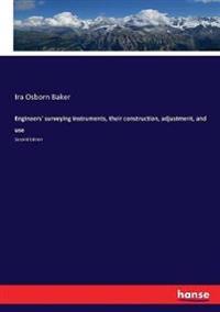 Engineers' surveying instruments, their construction, adjustment, and use
