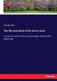 The life and death of Sir Henry Vane