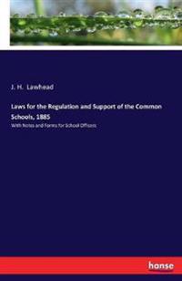 Laws for the Regulation and Support of the Common Schools, 1885