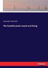 The Scottish poets recent and living