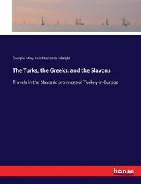 The Turks, the Greeks, and the Slavons