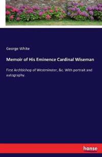 Memoir of His Eminence Cardinal Wiseman