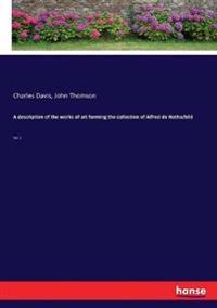 A description of the works of art forming the collection of Alfred de Rothschild