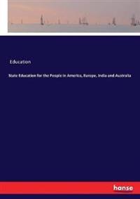 State Education for the People in America, Europe, India and Australia
