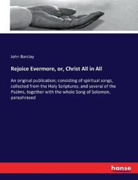 Rejoice Evermore, or, Christ All in All