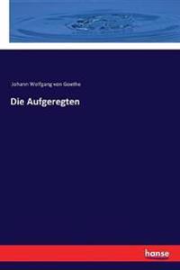 Die Aufgeregten