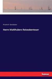 Herrn Mahlhubers Reiseabenteuer
