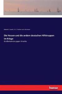 Die Hessen und die andern deutschen Hilfstruppen im Kriege