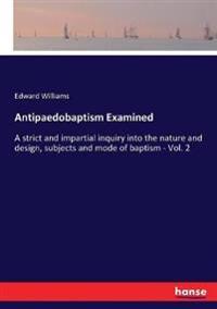 Antipaedobaptism Examined