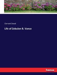Bokomslag för "Life of Zebulon B. Vance"