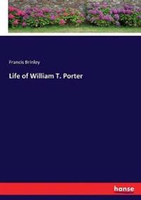 Life of William T. Porter