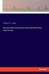 What Every Mother Should Knowor How Six Little Children Were Taught The Truth