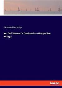 An Old Woman's Outlook in a Hampshire Village