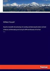 Russell on Scientific Horseshoeing, for Leveling and Balancing the Action and Gait of Horses and Remedying and Curing the Different Diseases of the Foot