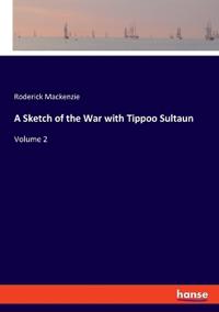 A Sketch of the War with Tippoo Sultaun