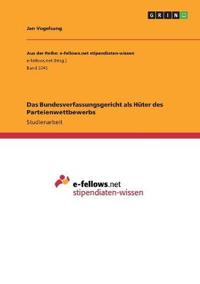 Das Bundesverfassungsgericht als Hüter des Parteienwettbewerbs