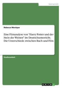 Eine Filmanalyse von "Harry Potter und der Stein der Weisen" im Deutschunterricht. Die Unterschiede zwischen Buch und Film