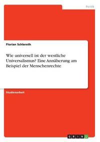 Wie universell ist der westliche Universalismus? Eine Annäherung am Beispiel der Menschenrechte