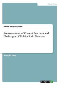 An Assessment of Current Practices and Challenges of Wolaita Sodo Museum