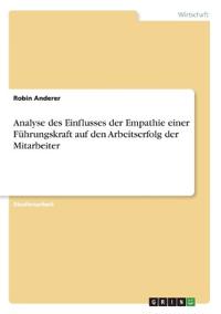 Analyse des Einflusses der Empathie einer Führungskraft auf den Arbeitserfolg der Mitarbeiter
